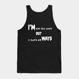 Quote I'm not the best but i have my ways Tank Top